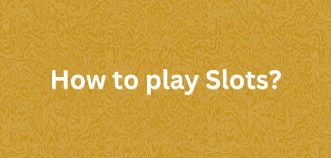 How to play Slots ?