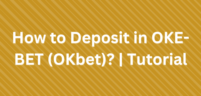 How to Deposit in OKE-BET (OKbet)? | Tutorial