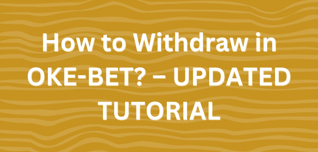 How to Withdraw in OKE-BET? – UPDATED TUTORIAL