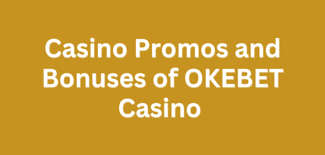 Casino Promos and Bonuses of OKEBET Casino