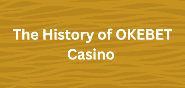 The History of OKEBET Casino